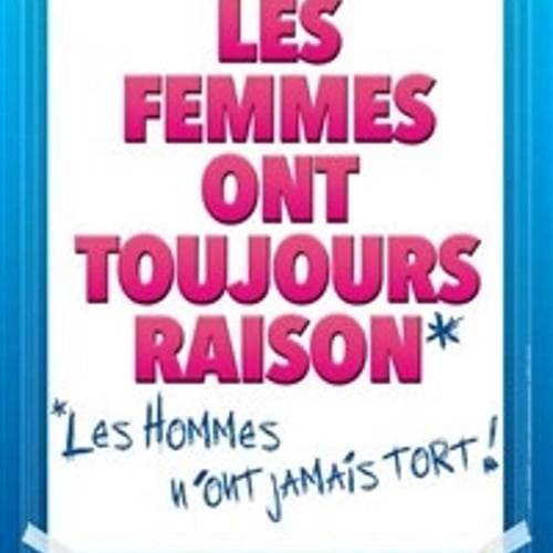 Les femmes ont toujours raison, les hommes n'ont jamais tort 1