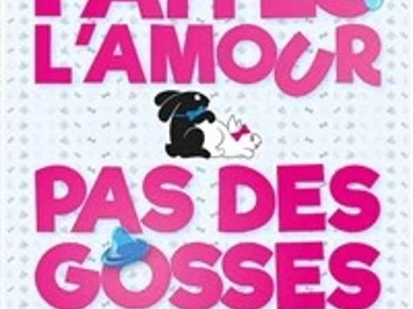 Faites l'amour, pas des gosses